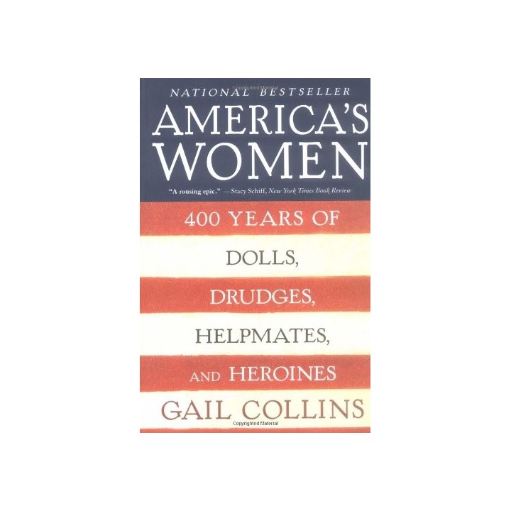 America's Women: Four Hundred Years Of Dolls, Drudges, Helpmates, And Heroines